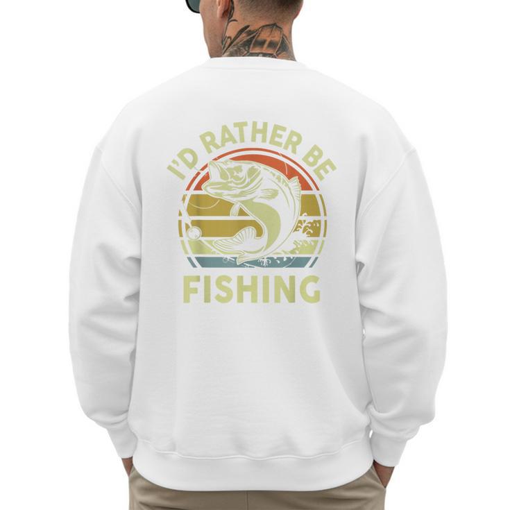 Fishing I'd Rather Be Fishing Bass Fish Dad Jokes Men's Sweatshirt Back Print