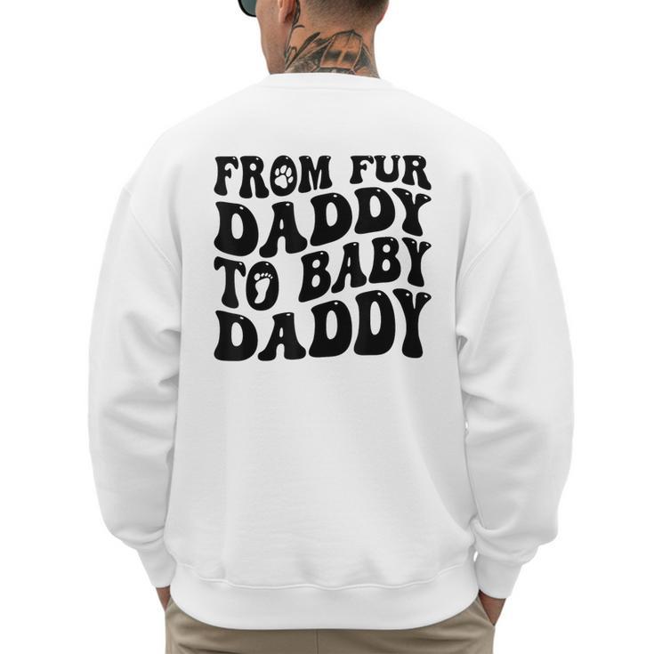 From Fur Daddy To Baby Daddy Dog Pregnancy Dad Men Men's Sweatshirt Back Print