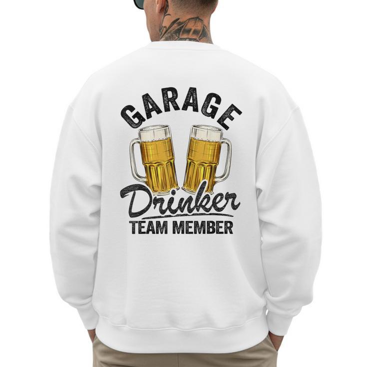Garage Drinker Team Member Day Drinking Dad Beer Garage Men's Sweatshirt Back Print Garage Drinker Team Member Day Drinking Dad Beer Garage Men's Sweatshirt Back Print