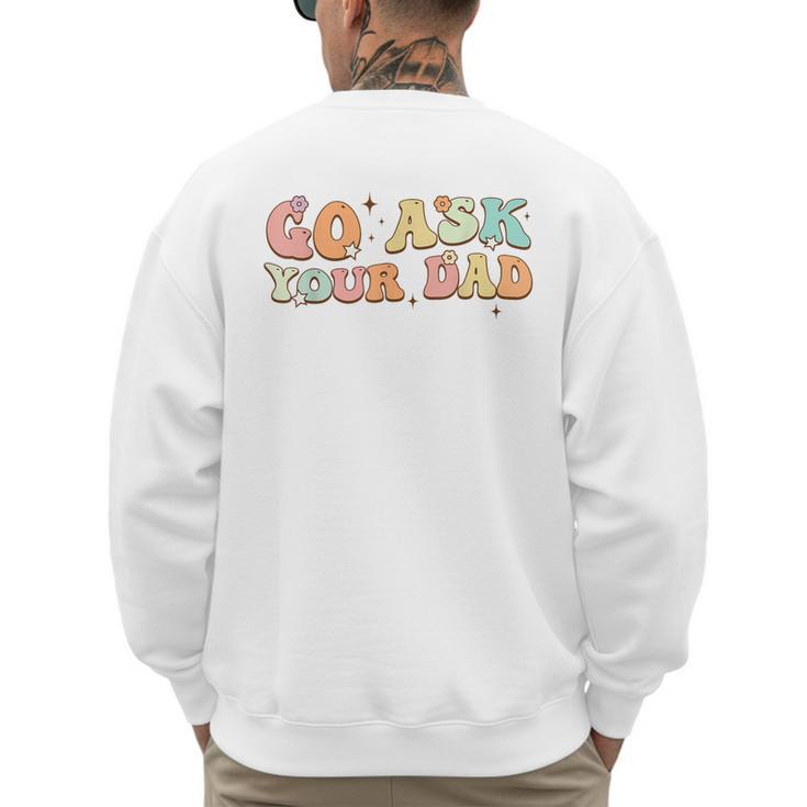 Groovy This Father's Day With Vintage Go Ask Your Dad Men's Sweatshirt Back Print