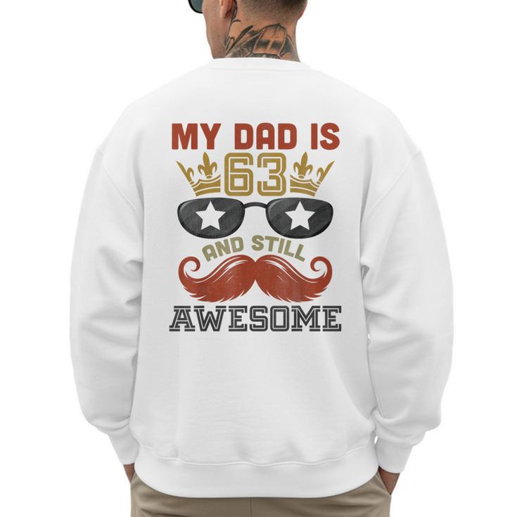 Happy His Birthday My Dad Is 63 Years Old And Still Awesome Men's Sweatshirt Back Print
