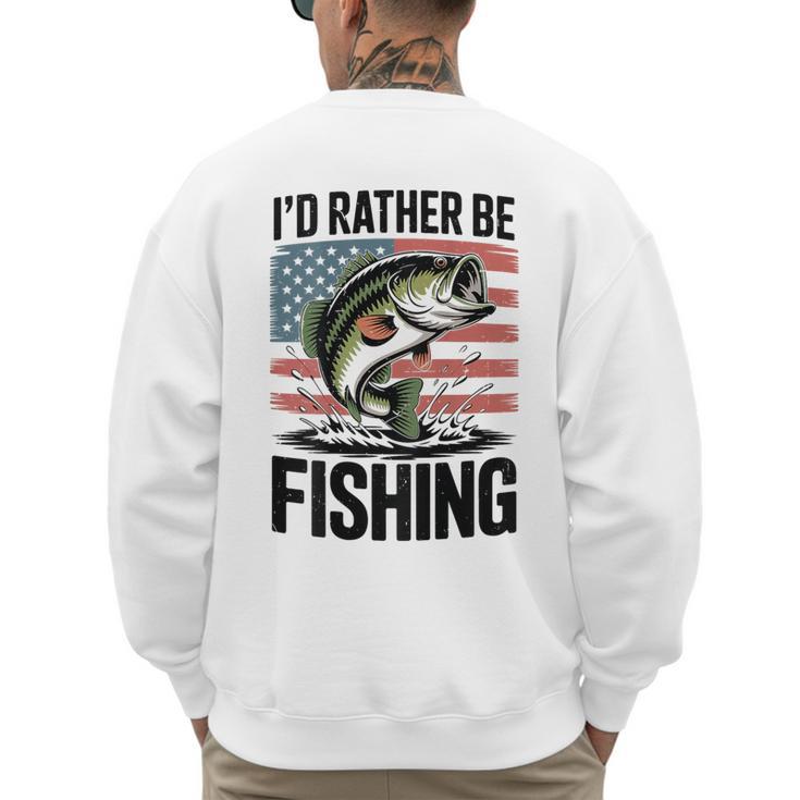 I'd Rather Be Fishing Bass Fish Dad Joke American Flag Men's Sweatshirt Back Print