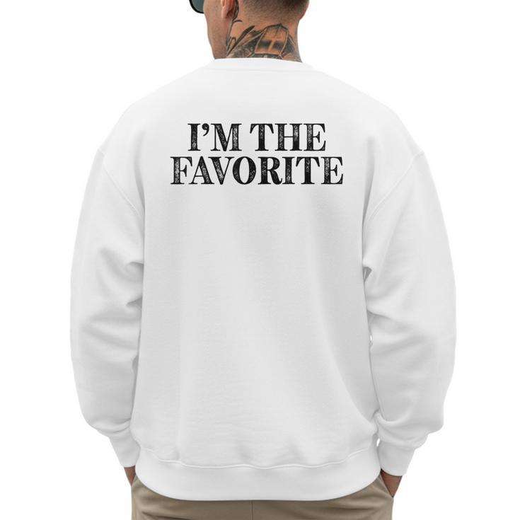 I'm The Favorite Dad Mom Grandma Favorite Men's Sweatshirt Back Print