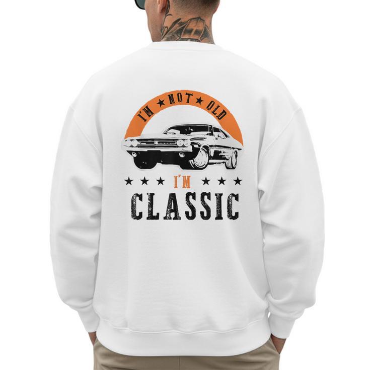 I'm Not Old I'm Classic Muscle Cars Retro Dad Vintage Car Men's Sweatshirt Back Print