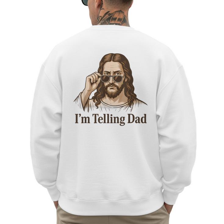 I'm Telling Dad Jesus Wearing Sunglasses Christian Fathers Men's Sweatshirt Back Print