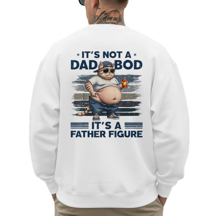 It's Not A Dad Bod It's Father Figure Fat Cat Vintage Men's Sweatshirt Back Print It's Not A Dad Bod It's Father Figure Fat Cat Vintage Men's Sweatshirt Back Print