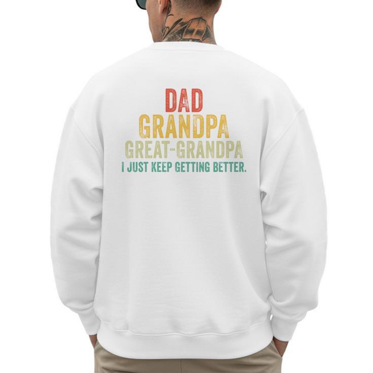 I Just Keep Getting Better Dad Grandpa Great Grandpa Vintage Men's Sweatshirt Back Print
