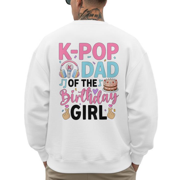 K-Pop Dad Of The Birthday Girl K Pop Birthday Party Men's Sweatshirt Back Print