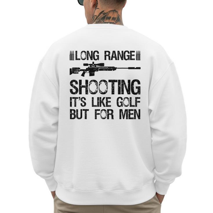 Long Range Shooting It's Like Golf But For Men Dad Men Men's Sweatshirt Back Print