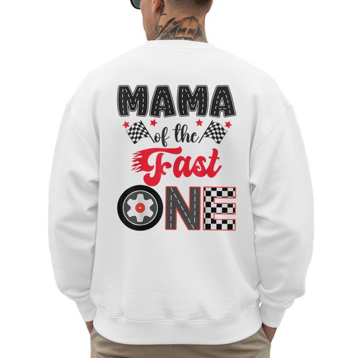 Mama Of The Fast One Car Racing Dad 1St Birthday Boy Men's Sweatshirt Back Print