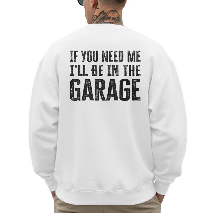 If You Need Me I'Ll Be In The Garage Dad Mechanics Men's Sweatshirt Back Print