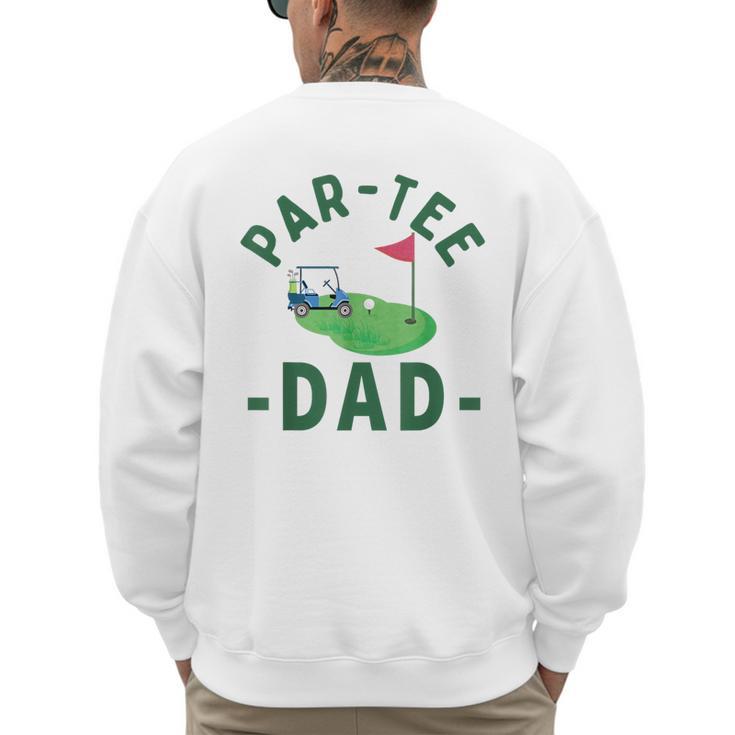 The Par Tee Dad Hole In One Golf Parents Matching Family Men's Sweatshirt Back Print