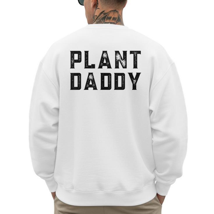 Plant Daddy Dad Gardener Fathers Day Gardening Vintage Men's Sweatshirt Back Print