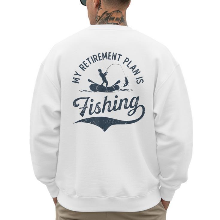 My Retirement Plan Is Fishing Fishermen Dad Grandpa Men's Sweatshirt Back Print