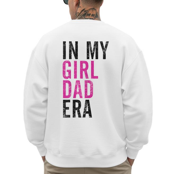 Retro In My Dad Girl Era Father's Day Christmas Men's Sweatshirt Back Print
