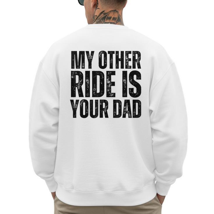My Other Ride Is Your Dad Best Joke Dad Fathers Day Men's Sweatshirt Back Print