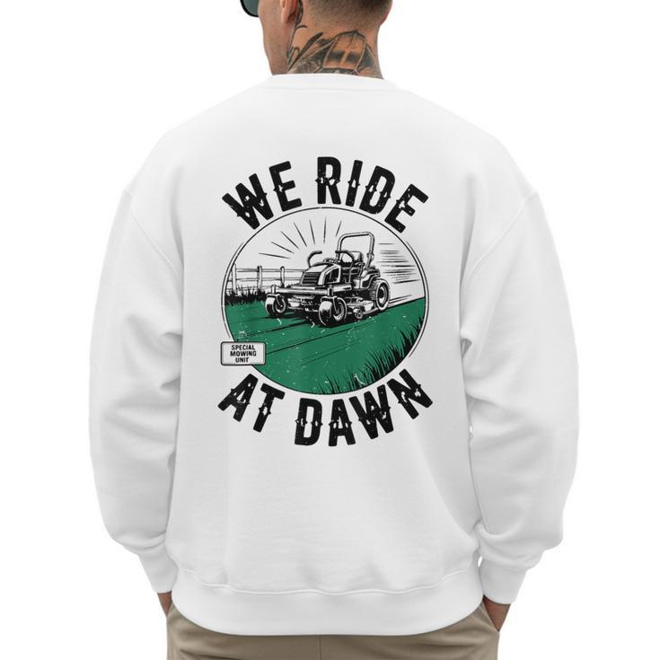 We Ride At Dawn Lawn Mower Zero-Turn Dad Mowing Men's Sweatshirt Back Print