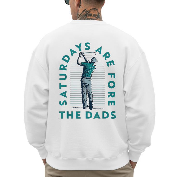 Saturdays For Dads Golfer Father's Day Men's Sweatshirt Back Print