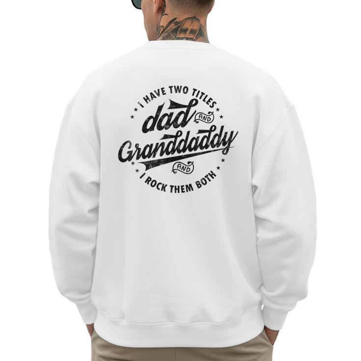 Saying Grandpa I Have Two Titles Dad & Granddaddy Men's Sweatshirt Back Print Saying Grandpa I Have Two Titles Dad & Granddaddy Men's Sweatshirt Back Print