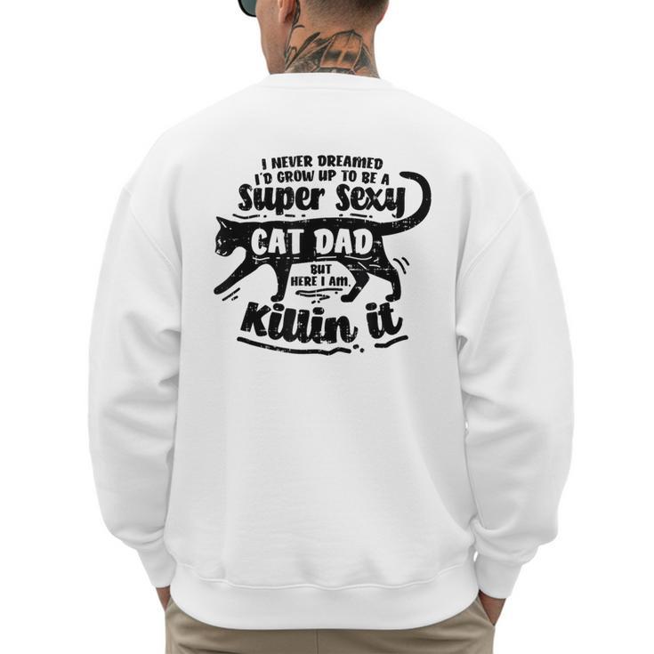 Sexy Cat Dad Father Catfather Kitten Kitty Men's Sweatshirt Back Print