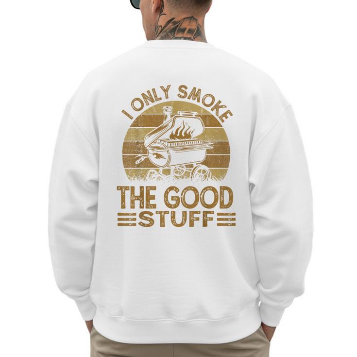 I Only Smoke The Good Stuff BBQ Barbeque Chef Dad Men's Sweatshirt Back Print