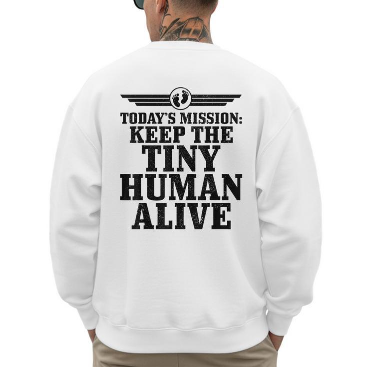Today's Mission Keep Tiny Human Alive Father's Day Dad Men's Sweatshirt Back Print