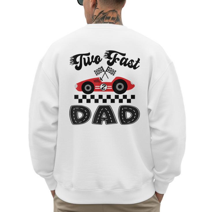 Two Fast Dad Of The Birthday Boy Racing Car Family Men's Sweatshirt Back Print