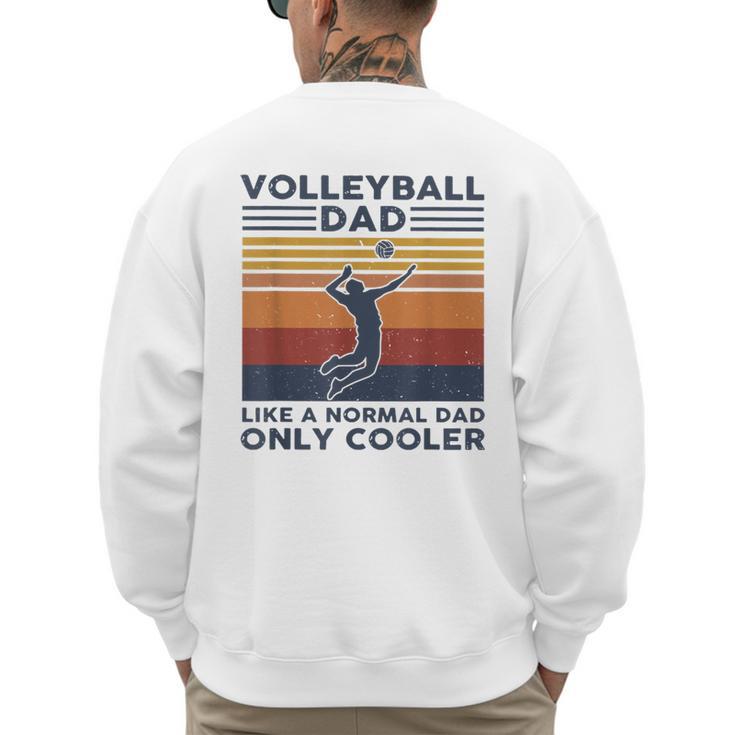 Volleyball Dad Like A Normal Dad Only Cooler Vintage Men's Sweatshirt Back Print