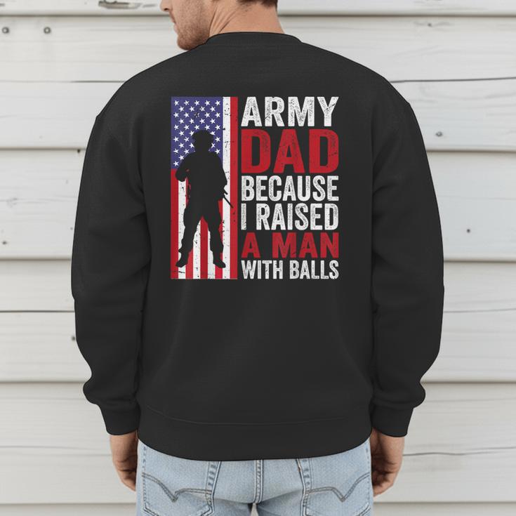 Army Dad Because I Raised A Man With Balls Men's Sweatshirt Back Print