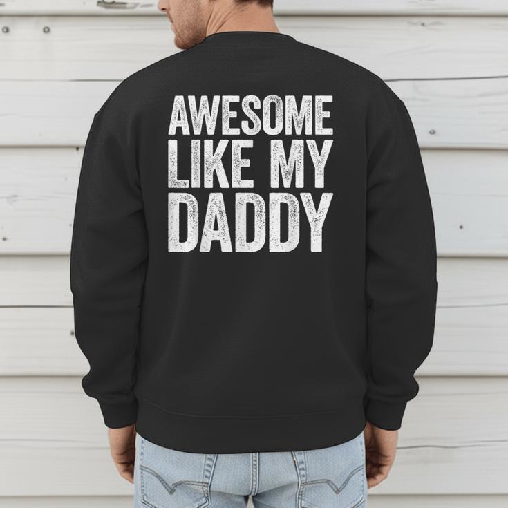 Awesome Like My Daddy Shirt Son Daughter Fathers Day Men's Sweatshirt Back Print