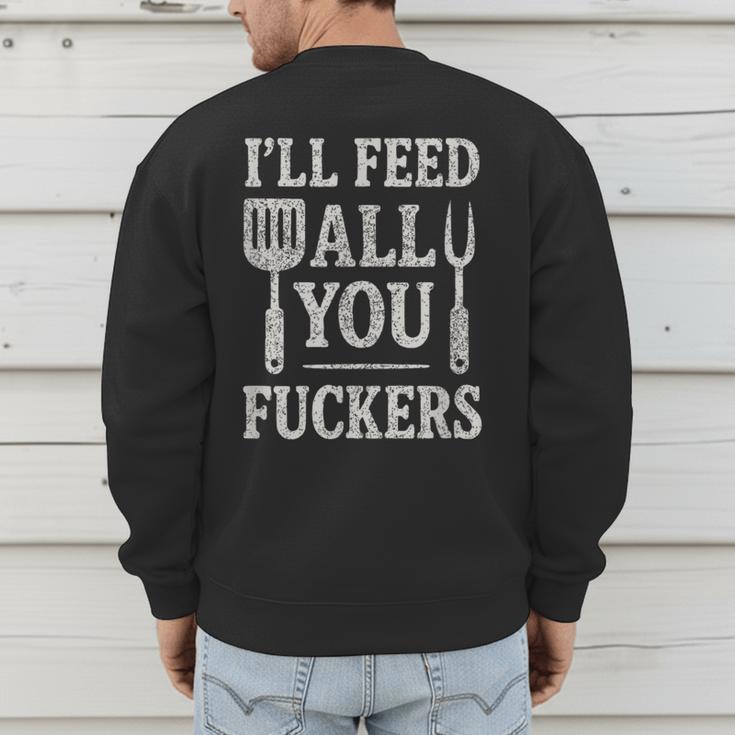 BBQ I’Ll Feed All You Fuckers BBQ Dad Cooking Grilling Men's Sweatshirt Back Print