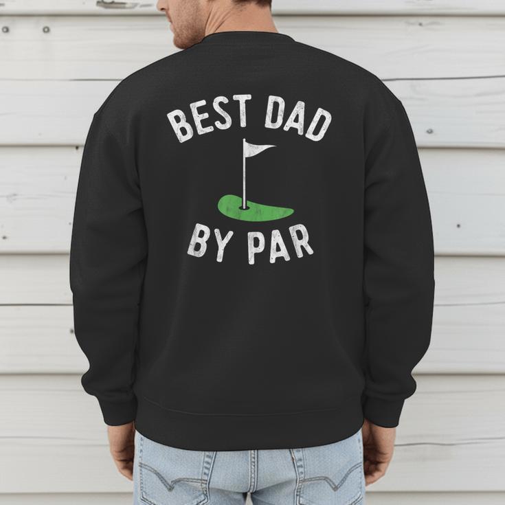 Best Dad By Par Golf Shirt Father's Day Daddy Men's Sweatshirt Back Print