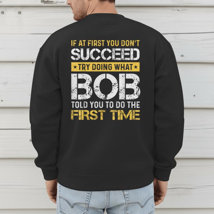 Bob If At First You Don't Succeed Father's Day Bob Dad Men's Sweatshirt Back Print