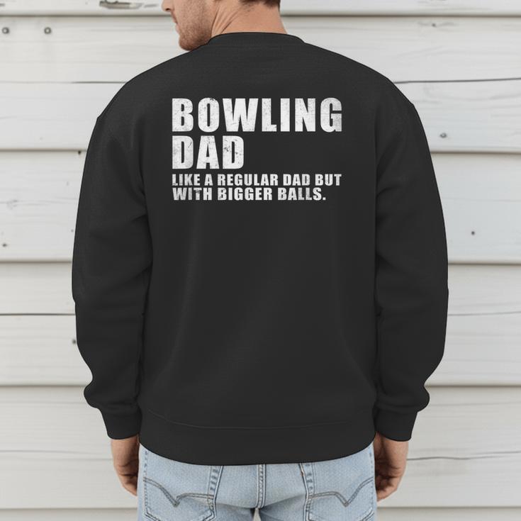 Bowling Dad Like A Regular Dad But Bigger Balls Bowling Dad Men's Sweatshirt Back Print