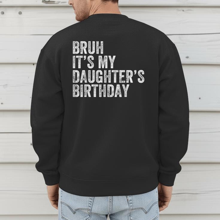 Bruh It's My Daughter's Birthday Father Dad Men's Sweatshirt Back Print Bruh It's My Daughter's Birthday Father Dad Men's Sweatshirt Back Print