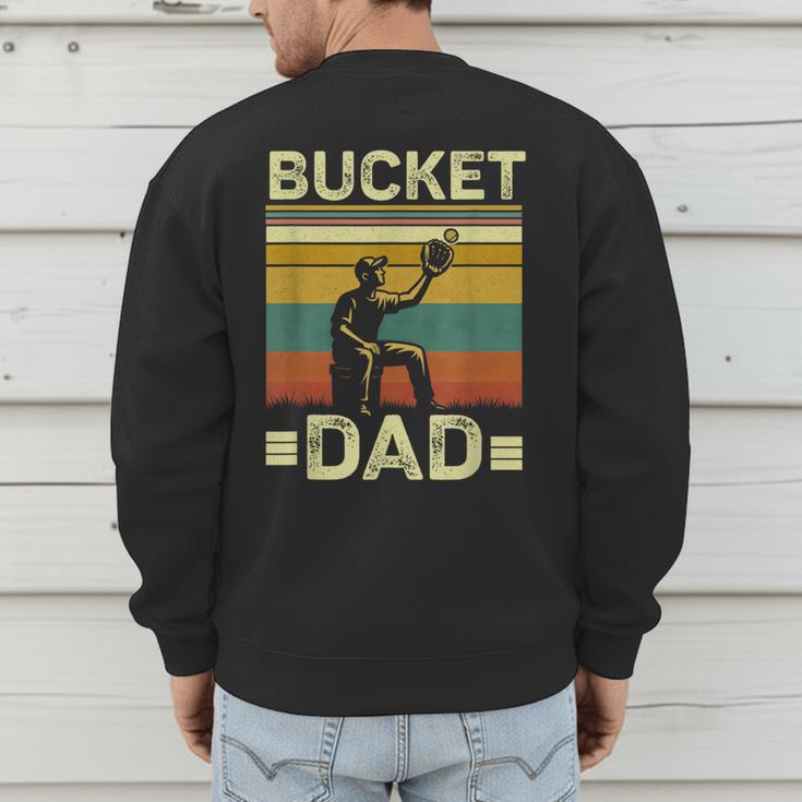 Bucket Dad Softball Dad Baseball Coach Father's Day Men's Sweatshirt Back Print Bucket Dad Softball Dad Baseball Coach Father's Day Men's Sweatshirt Back Print