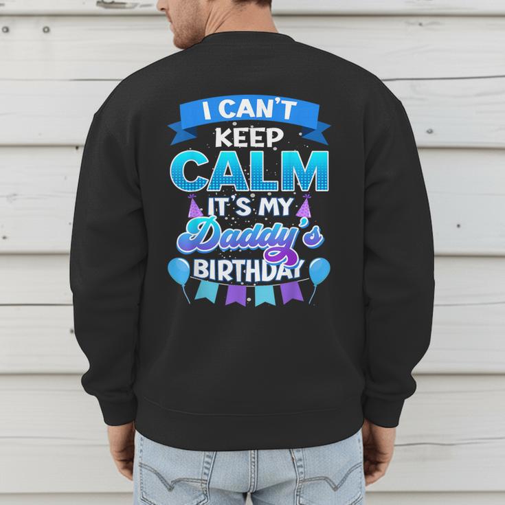 I Cant Keep Calm Its My Daddy Birthday Shirt Bday Men's Sweatshirt Back Print I Cant Keep Calm Its My Daddy Birthday Shirt Bday Men's Sweatshirt Back Print