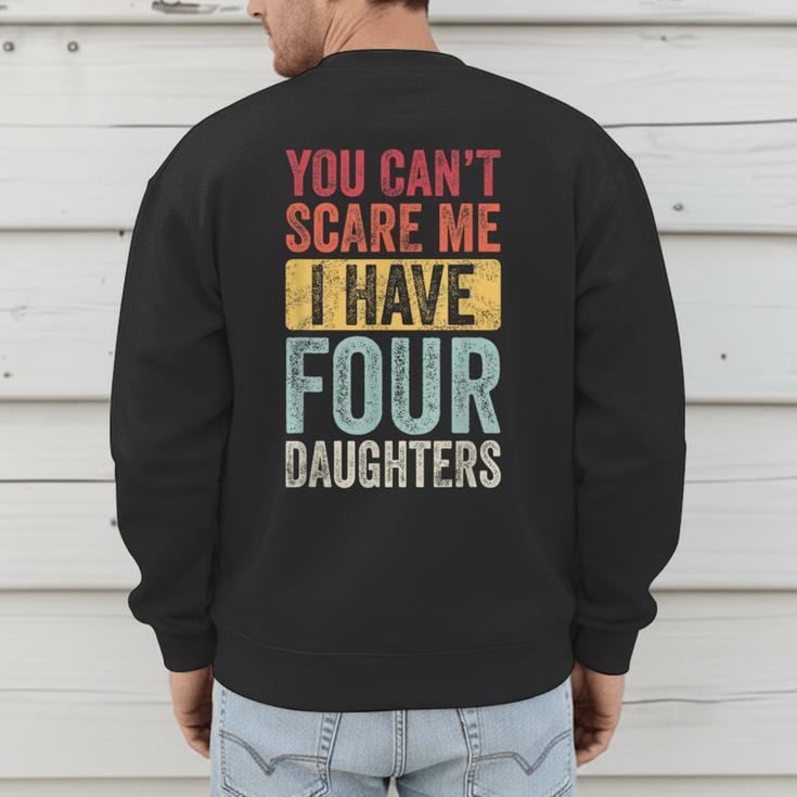 You Can't Scare Me I Have Four Daughters Dad Father Men's Sweatshirt Back Print