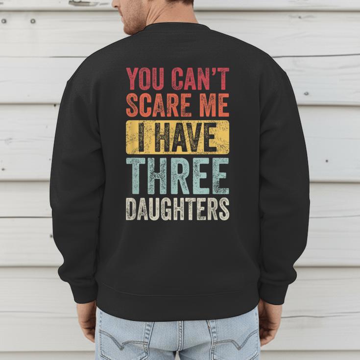 You Can't Scare Me I Have Three Daughters Dad Father Men's Sweatshirt Back Print