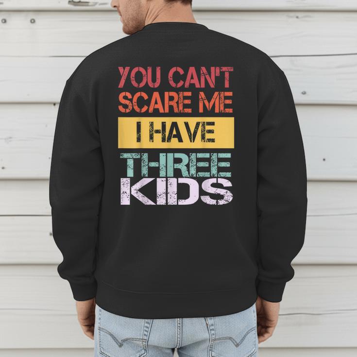 You Can't Scare Me I Have Three Kids Sons Mom Dad Joke Men's Sweatshirt Back Print