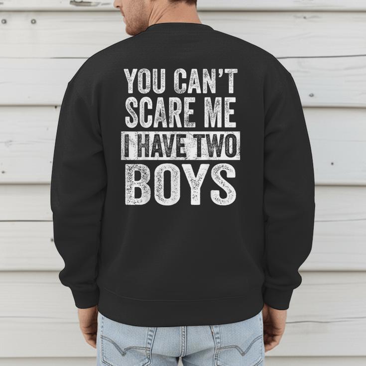 You Can't Scare Me I Have Two Boys Sons Mom Dad Men's Sweatshirt Back Print