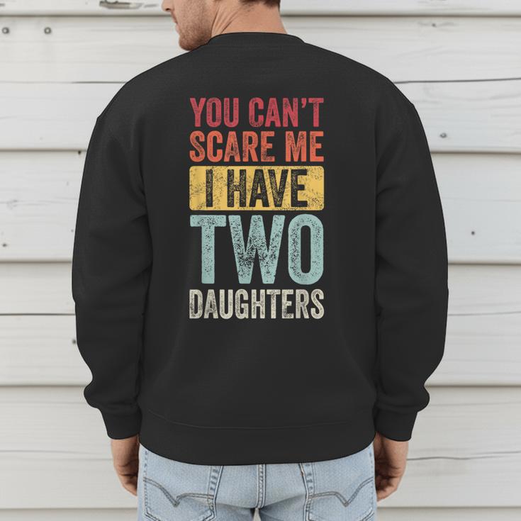 You Can't Scare Me I Have Two Daughters Dad Father Men's Sweatshirt Back Print