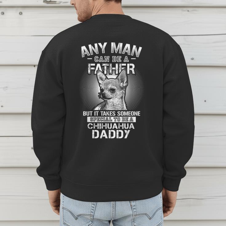 Chihuahua Dad Shirts Any Man Can Be A Father Special Be Men's Sweatshirt Back Print