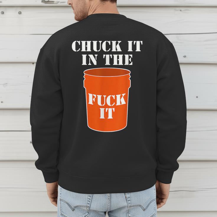 Chuck It In The Fuck It Bucket Meme Sarcastic Garage Dad Men's Sweatshirt Back Print