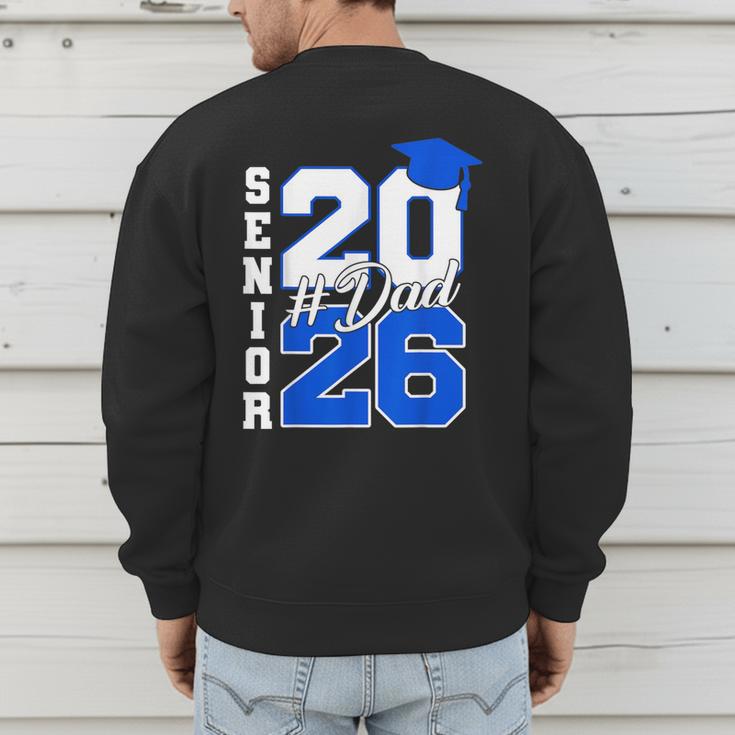 Class Of 2026 Dad Proud Dad Of A 2026 Senior Graduate Men's Sweatshirt Back Print
