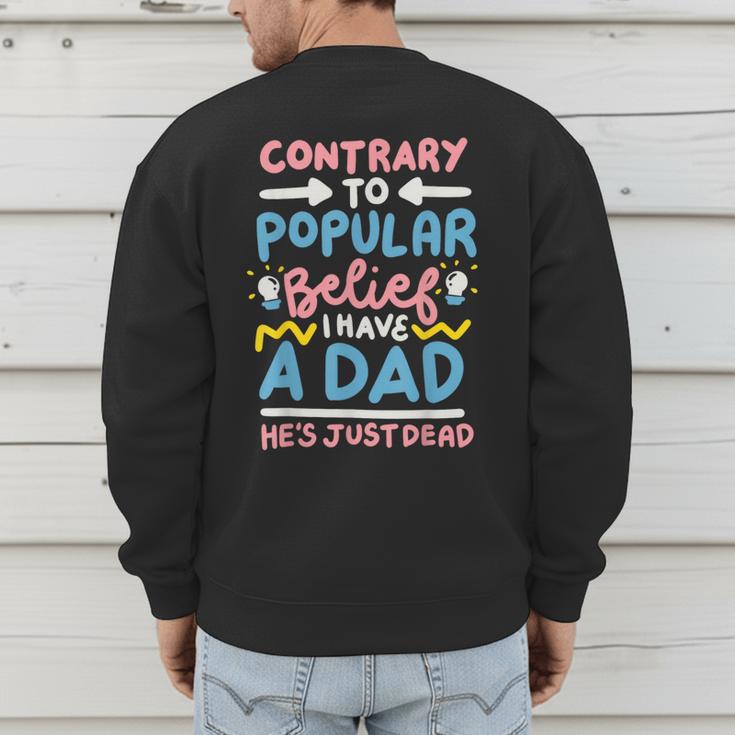 Contrary To Popular Belief I Have A Dad He's Just Dead Men's Sweatshirt Back Print Contrary To Popular Belief I Have A Dad He's Just Dead Men's Sweatshirt Back Print
