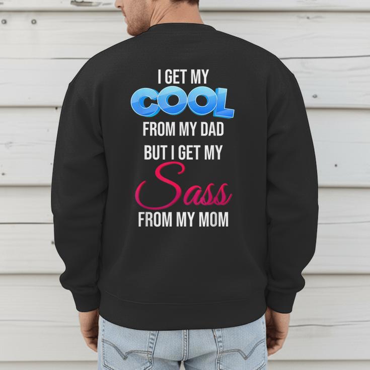 I Get My Cool From My Dad But I Get My Sass From My Mom Men's Sweatshirt Back Print