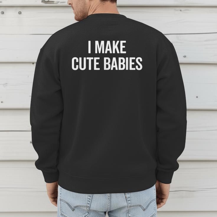 I Make Cute Babies New Mom Dad Joke Men's Sweatshirt Back Print