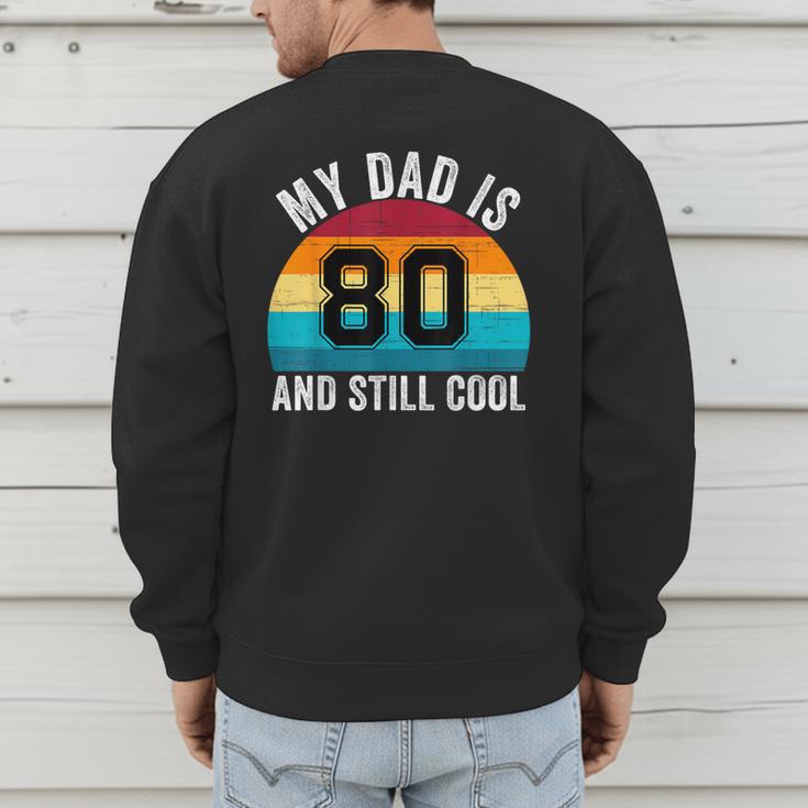 My Dad Is 80 And Still Cool 80th Retro Birthday Dad Daddy Men's Sweatshirt Back Print My Dad Is 80 And Still Cool 80th Retro Birthday Dad Daddy Men's Sweatshirt Back Print