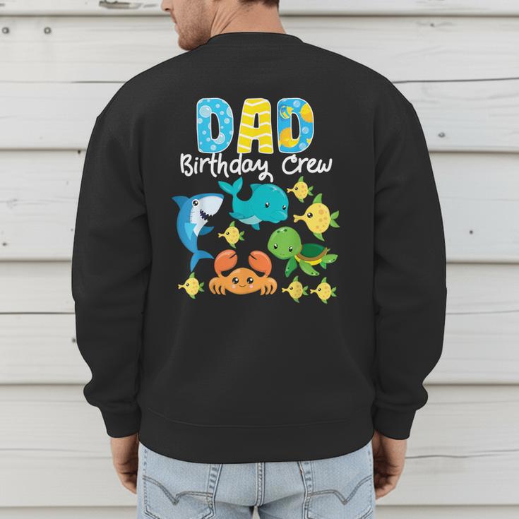 Dad Birthday Crew Sea Ocean Fish Aquarium Bday Party Men's Sweatshirt Back Print